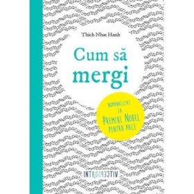 Cum sa mergi - Thich Nhat Hanh