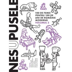 Nesupusele. 100 de femei pentru 100 de ani de Romanie moderna volumul 2 - Adina Rosetti