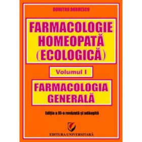 Farmacologie homeopata (ecologica). Volumul 1. Farmacologie generala - Dumitru Dobrescu