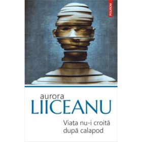 Viata nu-i croita dupa calapod. Editia 2019 - Aurora Liiceanu