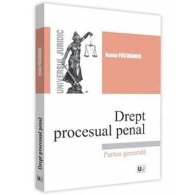 Drept procesual penal. Partea generala - Ioana Pacurariu
