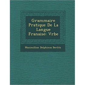 Grammaire Pratique de La Langue Fran Aise: Verbe