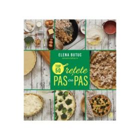 Top 50 retete pas cu pas - Elena Butu