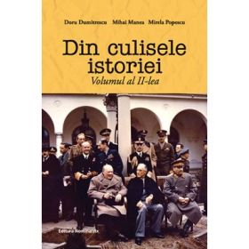 Din culisele istoriei volumul 2 - Doru Dumitrescu, Mihai Manea, Mirela Popescu