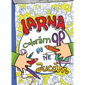 Iarna coloram si ne jucam (lipeste si coloreaza) - Ioana Suilea