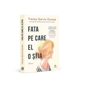 Fata pe care el o stia - Tracey Garvis Graves