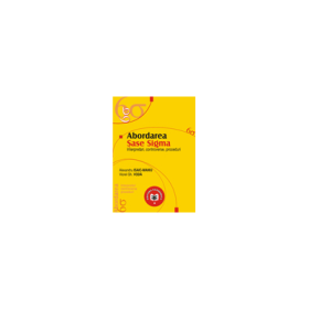 Abordarea Sase Sigma. Interpretari, controverse, proceduri- Viorel Gh. Voda, Alexandru Isaic-Maniu