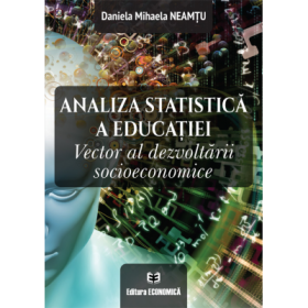 Analiza statistica a educatiei. Vector al dezvoltarii socioeconomice - Daniela Mihaela Neamtu
