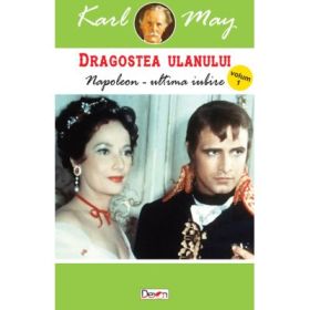 Dragostea ulanului. Volumul 1. Napoleon. Ultima iubire - Karl May
