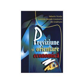 Previziune si orientare economica - Valentin Nicolae, Luminita Daniela Constantin, Ilie Gradinaru