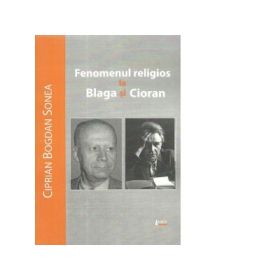 Fenomenul religios la Blaga si Cioran - Ciprian Bogdan Sonea