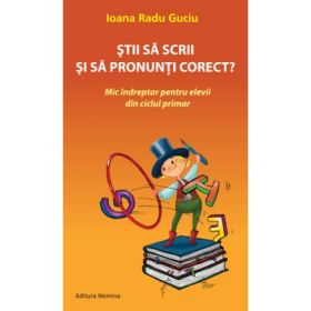 Stii sa scrii si sa pronunti corect? - Ioana Radu Guciu