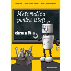 Matematica pentru isteti clasa a 4-a - Lucian Stan