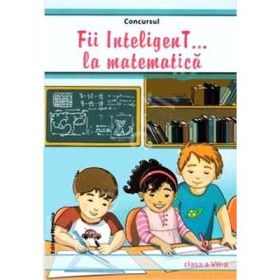 Fii InteligenT la matematica. Clasa a VII-a - Mihaela Giurca