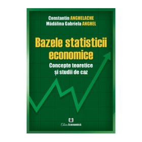Bazele statisticii economice. Concepte teoretice si studii de caz - Constantin Anghelache, Madalina Gabriela Anghel