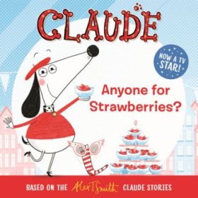 Claude TV Tie-ins: Anyone For Strawberries? - Alex T. Smith