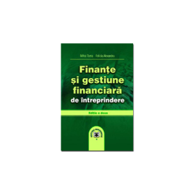Finante si gestiune financiara de intreprindere. Editia a II-a - Mihai Toma, Felicia Alexandru