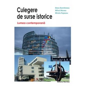 Culegere de surse istorice. Lumea contemporana - Doru Dumitrescu, Mihai Manea, Mirela Popescu