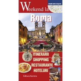 Weekend la Roma. Intinerarii, shopping, restaurante, hoteluri - Carlo Unnia