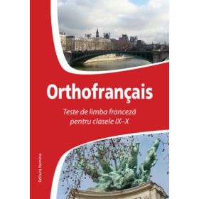 Orthofrancais. Teste de limba franceza pentru clasele IX-X - Larisa Gojnete