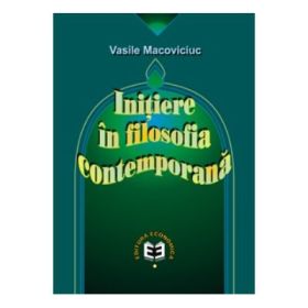 Initiere in filosofia contemporana - Vasile Macoviciuc