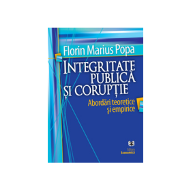 Integritate publica si coruptie. Abordari teoretice si empirice - Florin Marius Popa