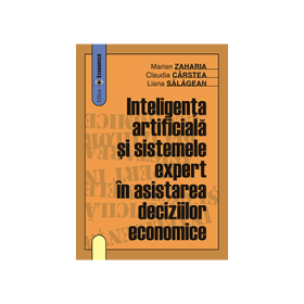 Inteligenta artificiala si sistemele expert in asistarea deciziilor economice - Claudia Carstea, Marian Zaharia, Liana Salagean