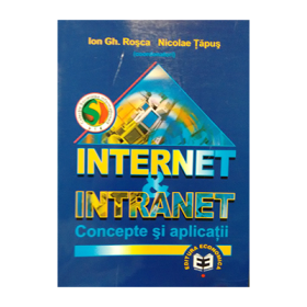 Internet si intranet. Concepte si aplicatii - Ion Gh. Rosca, Nicolae Tapus