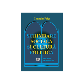 Schimbare sociala si cultura politica - Gheorghe Fulga