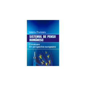 Sistemul de pensii romanesc. O evaluare din perspectiva europeana - Valeriu Frunzaru