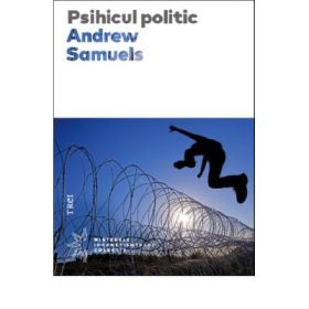 Psihicul politic - Andrew Samuels. Traducere din engleza de Daniela Stefanescu