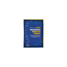 Controlul intern al Raportarii Financiare. Practici de transparenta si credibilitate bancara - Andreea Cristina Danescu
