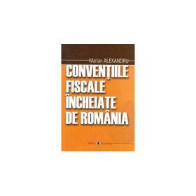 Conventiile fiscale incheiate de Romania - Marian Alexandru