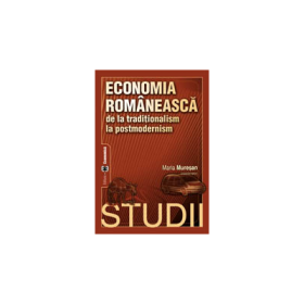 Economia romaneasca de la traditionalism la postmodernism. Studii - Maria Muresan