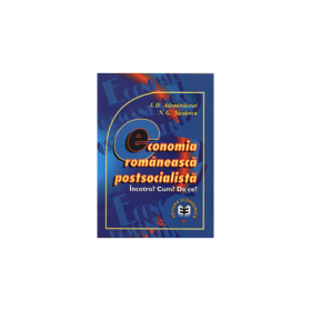 Economia romaneasca postsocialista. Incotro? Cum? De ce? - Ioan D. Adumitracesei, Niculae G. Niculescu