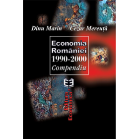 Economia Romaniei 1990-2000. Compendiu - Marin Dinu, Cezar Mereuta