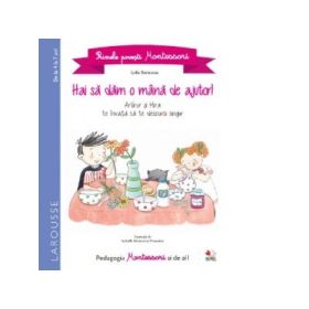 Primele povesti Montessori. Hai sa dam o mana de ajutor! - Lydie Barusseau