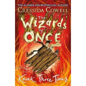 The Wizards of Once: Knock Three Times - Cressida Cowell