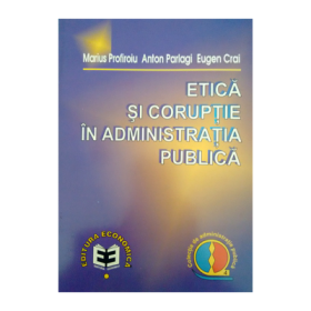 Etica si coruptie in administratia publica - Anton P. Parlagi, Marius Profiroiu, Eugen Crai