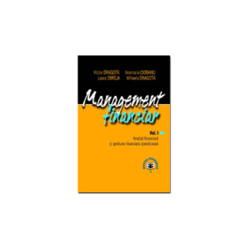 Management financiar, volumul I. Analiza financiara si gestiune financiara operationala - Victor Dragota, Anamaria Ciobanu, Laura Obreja, Mihaela Dragota