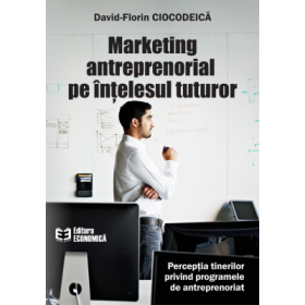 Marketing antreprenorial pe intelesul tuturor - David-Florin Ciocodeica