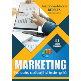 Marketing. Proiecte, aplicatii si teste-grila - Alexandru-Mircea Nedelea
