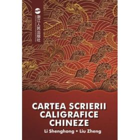 Cartea scrierii caligrafice chineze - Li Shenghong, Liu Zheng
