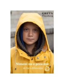 Nimeni nu e prea mic sa faca diferenta - Greta Thunberg