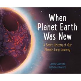 When Planet Earth Was New - James Gladstone