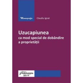 Uzucapiunea ca mod special de dobandire a proprietatii - Claudiu Ignat