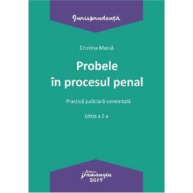 Probele in procesul penal. Editia a 2-a. Practica judiciara comentata - Cristina Moisa