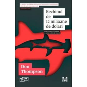 Rechinul de 12 milioane de dolari. Uimitoarea economie a artei contemporane - Don Thompson