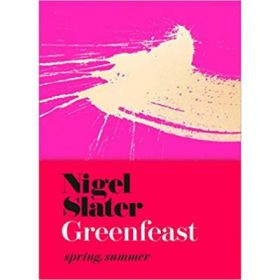 Greenfeast: Spring, Summer - Nigel Slater
