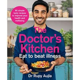 The Doctor’s Kitchen - Eat to Beat Illness - Dr Rupy Aujla